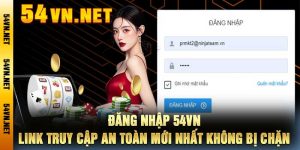 Đăng Nhập 54VN Link Truy Cập An Toàn Mới Nhất Không Bị Chặn