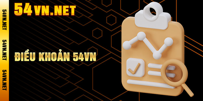 Điều Khoản 54VN – Quy Định Quan Trọng Người Dùng Nên Biết