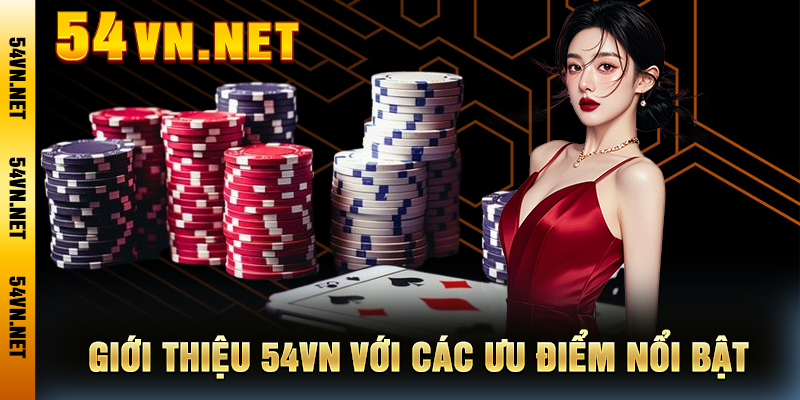 Giới Thiệu 54VN Với Các Ưu Điểm Nổi Bật