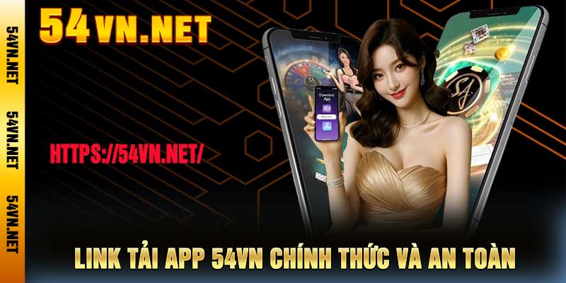Link tải app 54vn chính thức và an toàn