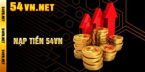 Nạp Tiền 54VN – Cách Nạp Tiền Vào Tài Khoản Cược Nhanh Chóng