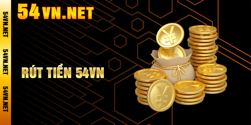 Rút Tiền 54VN – Chuyển Thưởng Về TK Ngân Hàng Trong 5 Phút